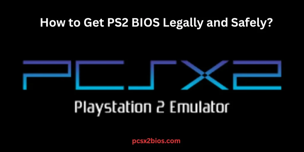 How to Get PS2 BIOS Legally and Safely