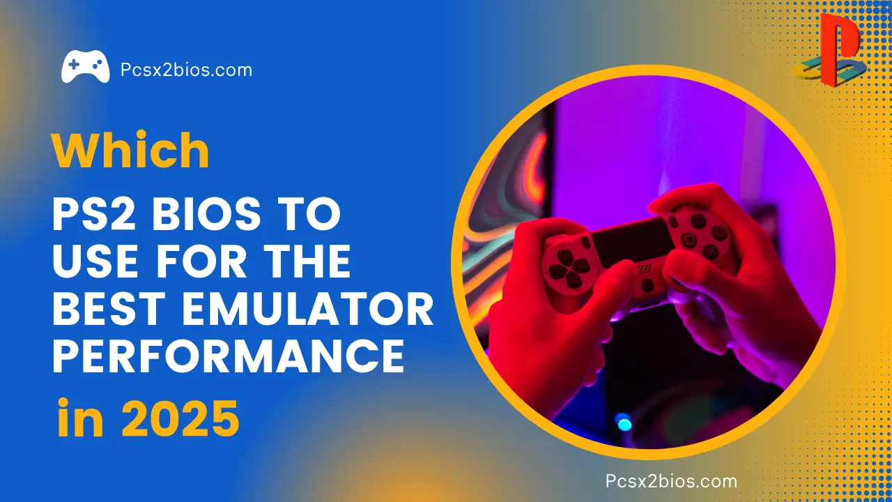 Which PS2 BIOS to Use for the Best Emulator Performance